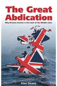 Great Abdication: Why Britain's Decline Is the Fault of the Middle Class