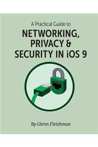 A Practical Guide to Networking, Privacy & Security in IOS 9