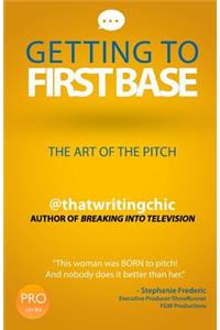 Getting To First Base The Art Of The Pitch