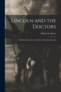 Lincoln and the Doctors; a Medical Narrative of the Life of Abraham Lincoln