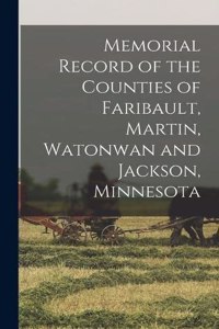 Memorial Record of the Counties of Faribault, Martin, Watonwan and Jackson, Minnesota