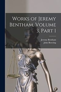 Works of Jeremy Bentham, Volume 3, part 1