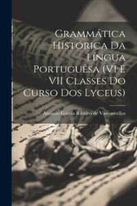 Grammática histórica da língua portuguêsa (VI e VII classes do curso dos lyceus)