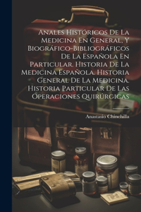 Anales Históricos De La Medicina En General, Y Biográfico-Bibliográficos De La Española En Particular. Historia De La Medicina Española. Historia General De La Medicina. Historia Particular De Las Operaciones Quirúrgicas