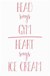 Head Says Gym Heart Says Ice Cream