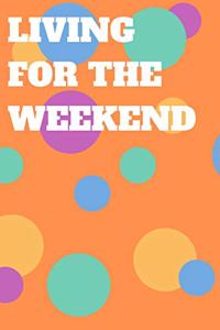 Living for the Weekend