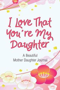 I Love That You're My Daughter