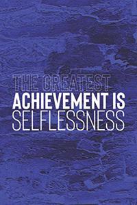The Greatest Achievement Is Selflessness