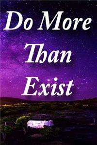 Do More Than Exist