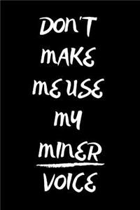 Don't Make Me Use My Miner Voice