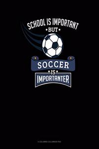 School Is Important But Soccer Is Importanter