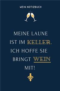 Meine Laune Ist Im Keller. Ich Hoffe Sie Bringt Wein Mit! Wein Notizbuch