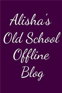 Alisha's Old School Offline Blog