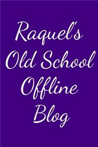 Raquel's Old School Offline Blog