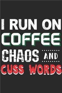 I Run On Coffee Chaos And Cuss Words