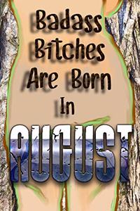 Badass Bitches Are Born In August