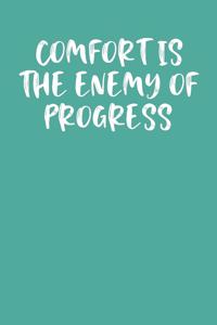Comfort Is the Enemy of Progress