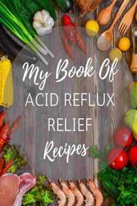 My Book of Acid Reflux Relief Recipes
