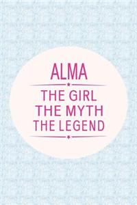 Alma the Girl the Myth the Legend: First Name Funny Sayings Personalized Customized Names Gift Birthday Girl Women Mother's Day Notebook Journal