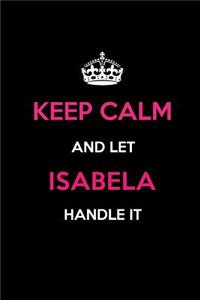 Keep Calm and Let Isabela Handle It