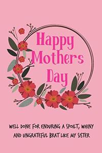 Happy Mothers Day, Well Done for Enduring a Spoilt