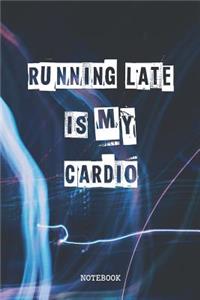 Running Late Is My Cardio