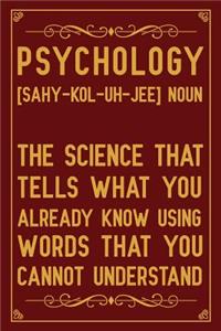 Psychology [sahy-kol-uh-jee] Noun