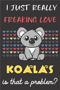 I Just Really Freaking Love Koalas. Is That A Problem?