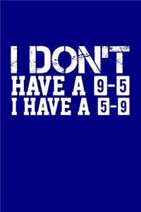 I Don't Have a 9-5 I Have a 5-9