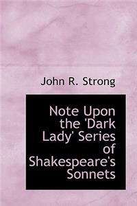 Note Upon the 'Dark Lady' Series of Shakespeare's Sonnets