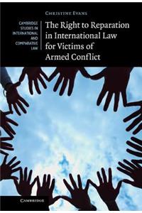 Right to Reparation in International Law for Victims of Armed Conflict