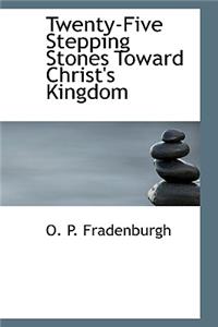 Twenty-Five Stepping Stones Toward Christ's Kingdom