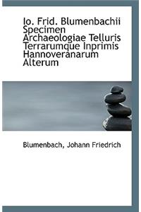 Io. Frid. Blumenbachii Specimen Archaeologiae Telluris Terrarumque Inprimis Hannoveranarum Alterum