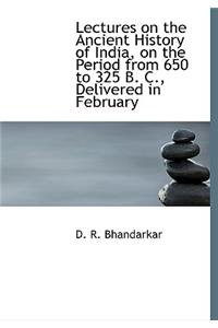 Lectures on the Ancient History of India, on the Period from 650 to 325 B. C., Delivered in February