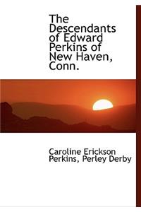 The Descendants of Edward Perkins of New Haven, Conn.