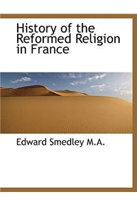 History of the Reformed Religion in France