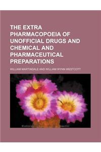 The Extra Pharmacopoeia of Unofficial Drugs and Chemical and Pharmaceutical Preparations