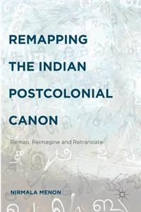 Remapping the Indian Postcolonial Canon: Remap, Reimagine and Retranslate