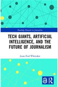 Tech Giants, Artificial Intelligence, and the Future of Journalism