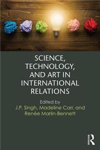 Science, Technology, and Art in International Relations