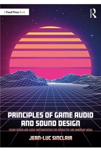 Principles of Game Audio and Sound Design