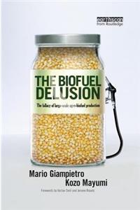 The Biofuel Delusion