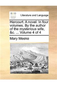 Harcourt. a Novel. in Four Volumes. by the Author of the Mysterious Wife, &C. ... Volume 4 of 4