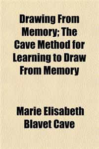 Drawing from Memory; The Cave Method for Learning to Draw from Memory