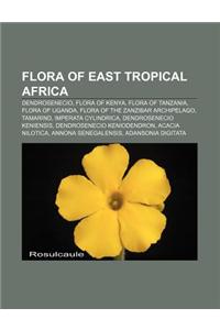 Flora of East Tropical Africa: Dendrosenecio, Flora of Kenya, Flora of Tanzania, Flora of Uganda, Flora of the Zanzibar Archipelago, Tamarind
