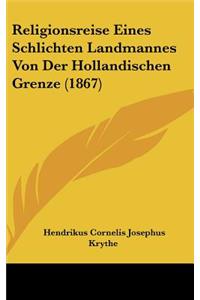 Religionsreise Eines Schlichten Landmannes Von Der Hollandischen Grenze (1867)