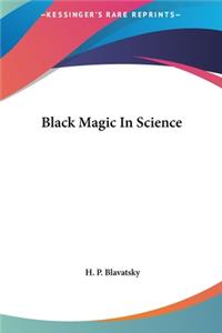 Black Magic in Science