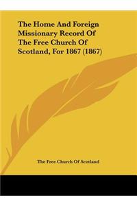 The Home and Foreign Missionary Record of the Free Church of Scotland, for 1867 (1867)