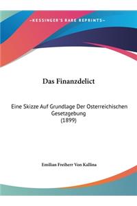 Das Finanzdelict: Eine Skizze Auf Grundlage Der Osterreichischen Gesetzgebung (1899)