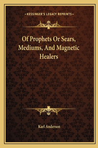 Of Prophets or Sears, Mediums, and Magnetic Healers